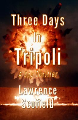 Three Days in Tripoli: A Spy Thriller (The Laura Messier Files) (Volume 1) Image for Three Days in Tripoli: A Spy Thriller (The Laura Messier Files) (Volume 1)