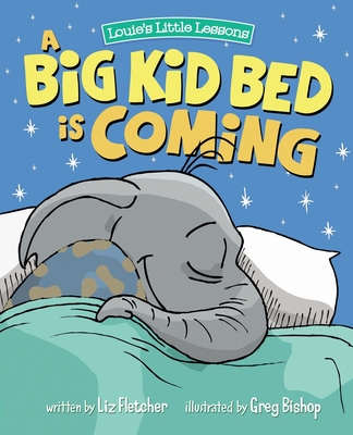 Image for Big Kid Bed is Coming: How to Transition and Keep Your Toddler in Their Bed Big Kid Bed is Coming: How to Transition and Keep Your Toddler in Their Bed