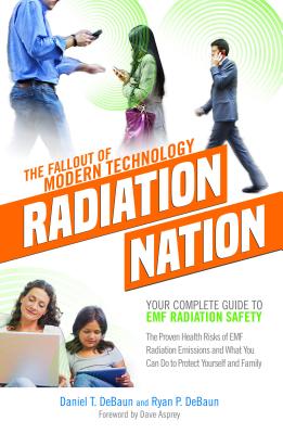 Radiation Nation: Fallout of Modern Technology - Your Complete Guide to EMF Protection & Safety: The Proven Health Risks of Electromagnetic Radiation (EMF) & What to Do Protect Yourself & Family