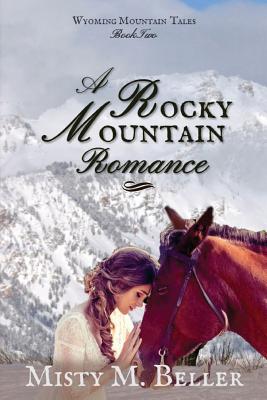 A Rocky Mountain Romance (Wyoming Mountain Tales) (Volume 2)