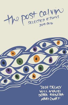the post calvin: selected essays: 20132016