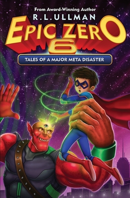 Epic Zero 6: Tales of a Major Meta Disaster (Tales of a 6th Grade Superhero)