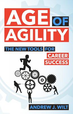 Image for Age of Agility: The New Tools for Career Success Age of Agility: The New Tools for Career Success
