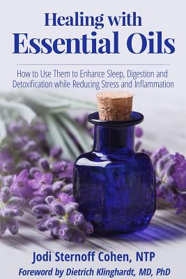 Image for Healing with Essential Oils: How to Use Them to Enhance Sleep, Digestion and Detoxification while Reducing Stress and Inflammation