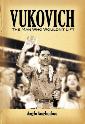 Vukovich: The Man Who Wouldn't Lift