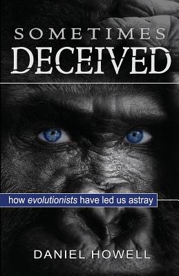 Sometimes Deceived: Why evolution is fake science