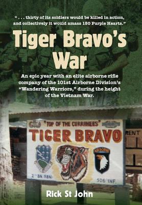 Tiger Bravo's War: An epic year with an elite airborne rifle company in the 101st Airborne Division's 'Wandering Warriors,' at the height