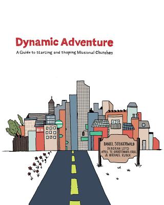 Image for Dynamic Adventure: A Guide to Starting and Shaping Missional Churches Dynamic Adventure: A Guide to Starting and Shaping Missional Churches