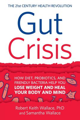 Image for Gut Crisis: How Diet, Probiotics, and Friendly Bacteria Help You Lose Weight and Heal Your Body and Mind Gut Crisis: How Diet, Probiotics, and Friendly Bacteria Help You Lose Weight and Heal Your Body and Mind