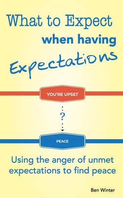 What to Expect When Having Expectations: Using the Anger of Unmet Expectations to Find Peace