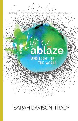 LIVE ABLAZE AND LIGHT UP THE WORLD