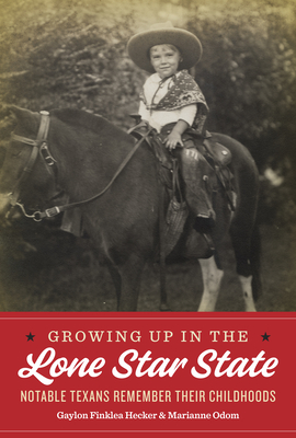 Image for Growing Up in the Lone Star State Notable Texans Remember Their Childhoods Growing Up in the Lone Star State Notable Texans Remember Their Childhoods