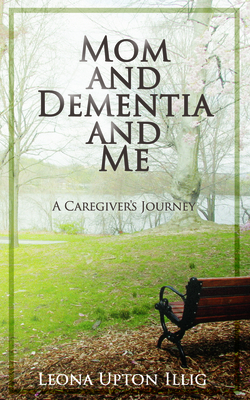 Image for Mom and Dementia and Me: A Caregiver's Journey Mom and Dementia and Me: A Caregiver's Journey