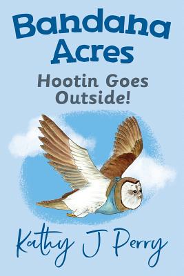 Hootin Goes Outside! (4) (Bandana Acres)