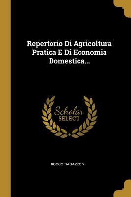 Repertorio Di Agricoltura Pratica E Di Economia Domestica.