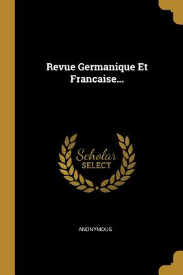 Revue Germanique Et Francaise.