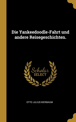 Die Yankeedoodle-Fahrt und andere Reisegeschichten. (German Edition)