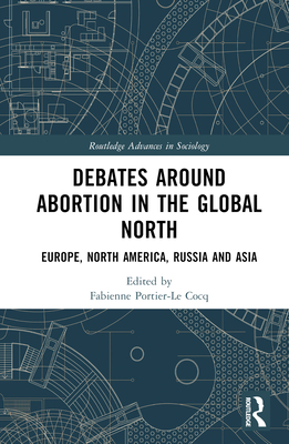 Debates Around Abortion in the Global North (Routledge Research in Gender and Society)