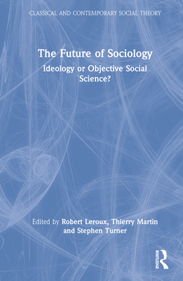 The Future of Sociology (Classical and Contemporary Social Theory)