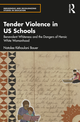 Tender Violence in US Schools (Indigenous and Decolonizing Studies in Education)