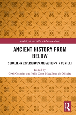 ANCIENT HISTORY FROM BELOW Subaltern Experiences and Actions in Context.