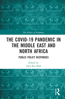 The COVID-19 Pandemic in the Middle East and North Africa (The Politics of Pandemics)