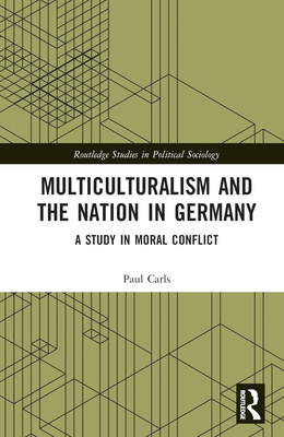 Multiculturalism and the Nation in Germany (Routledge Studies in Political Sociology)