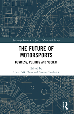 The Future of Motorsports (Routledge Research in Sport, Culture and Society)