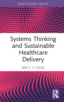 Systems Thinking and Sustainable Healthcare Delivery (Routledge Focus on Business and Management)