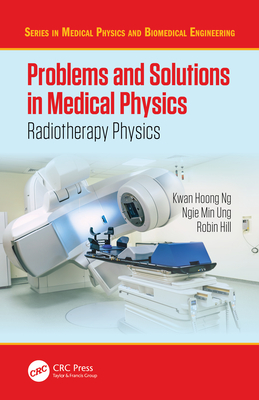 Problems and Solutions in Medical Physics (Series in Medical Physics and Biomedical Engineering)