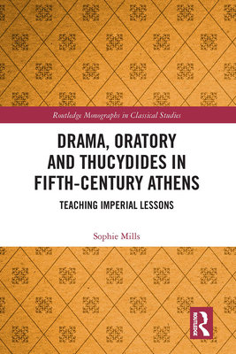 DRAMA, ORATORY AND THUCYDIDES IN FIFTH-CENTURY ATHENS