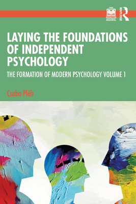 Laying the Foundations of Independent Psychology (The Formation of Modern Psychology)