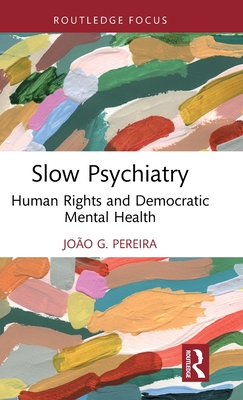 Image for Slow Psychiatry: Human Rights and Democratic Mental Health Slow Psychiatry: Human Rights and Democratic Mental Health