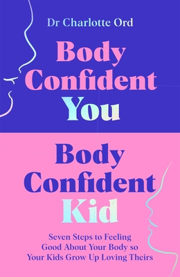 MACMILLAN Body Confident You, Body Confident Kid Seven Steps to Feeling Good About Your Body so Your Kids Grow Up Loving Theirs.