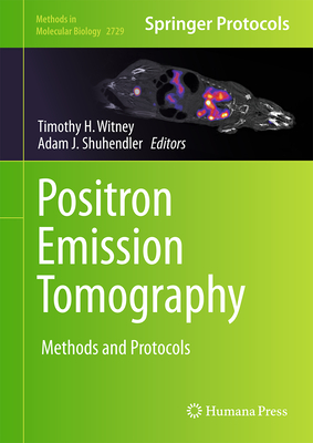 Positron Emission Tomography: Methods and Protocols (Methods in Molecular Biology, 2729)
