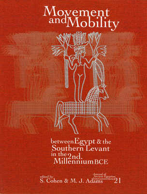 Movement and Mobility Between Egypt and the Southern Levant in the Second Millennium BCE (Journal of Ancient Egyptian Interconnections)