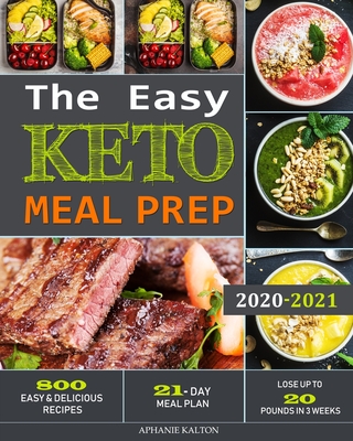The Easy Keto Meal Prep: 800 Easy and Delicious Recipes - 21- Day Meal Plan - Lose Up to 20 Pounds in 3 Weeks