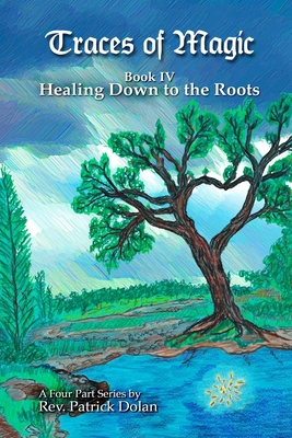 Book IV Traces of Magic: Healing Down to the Roots
