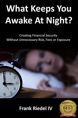 What Keeps You Awake At Night: Creating Financial Security Without Unnecessary Risk, Fees or Exposure