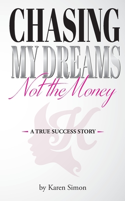 Chasing My Dreams, Not the Money: A True Success Story