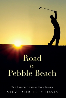 Image for Road to Pebble Beach: The Greatest Nassau Ever Played Road to Pebble Beach: The Greatest Nassau Ever Played