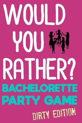 Image for Would You Rather: Bachelorette Party Game - Dirty Edition Would You Rather: Bachelorette Party Game - Dirty Edition