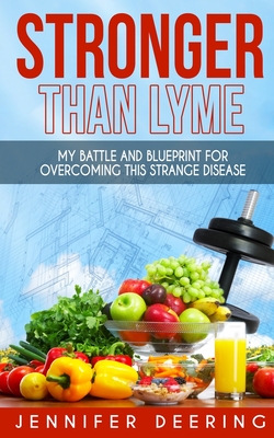 Image for Stronger Than Lyme: My Battle and Blueprint for Overcoming this Strange Disease Stronger Than Lyme: My Battle and Blueprint for Overcoming this Strange Disease