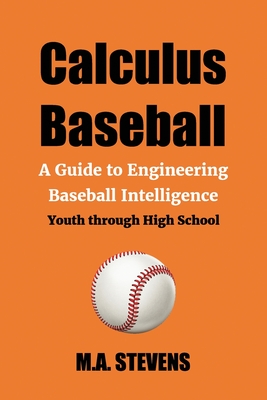 Calculus Baseball: A Guide to Engineering Baseball Intelligence Youth through High School
