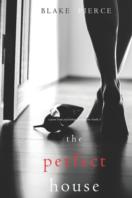 Perfect House (a Jessie Hunt Psychological Suspense Thriller-Book Three)