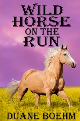 Wild Horse On The Run (Wild Horse Westerns)