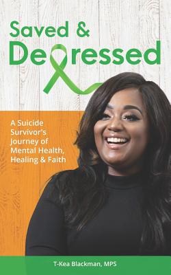 Saved & Depressed: A Suicide Survivors Journey of Mental Health, Healing & Faith
