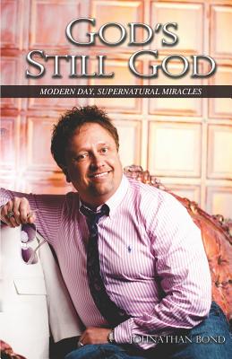 GOD's STILL GOD: Modern Day Supernatural Miracles