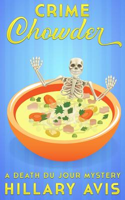 Crime Chowder: A Death du Jour Mystery #1 (Souperb Culinary Cozy Mysteries)