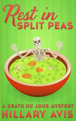 Rest In Split Peas: A Death du Jour Mystery #2 (Souperb Culinary Cozy Mysteries)